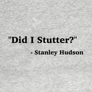 Did I Stutter? T-Shirt